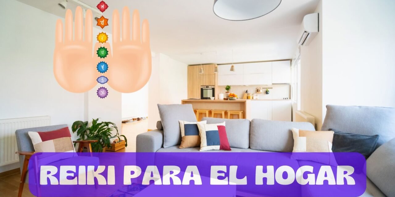 Reiki para el hogar: cómo limpiar la energía de tu casa y crear un espacio en armonía